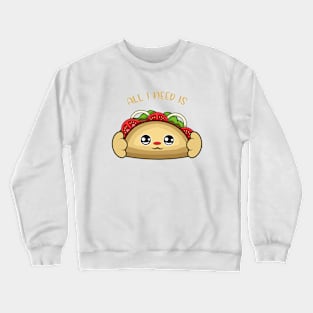 All i need is taco, cute taco kawaii for taco lovers. Crewneck Sweatshirt